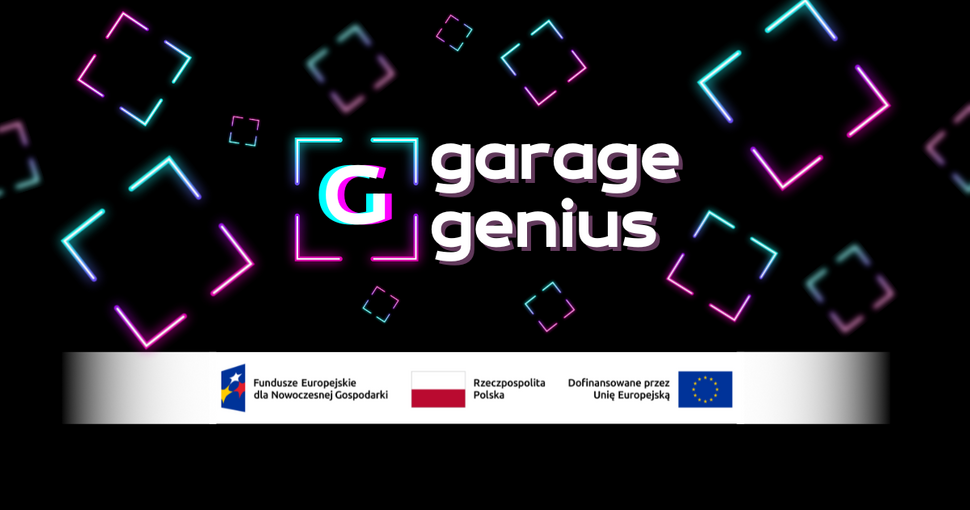 Grafika z czarnym tłem, na którym rozmieszczone są neonowe, kolorowe kontury kwadratów w odcieniach różu, fioletu, niebieskiego i turkusu. W centralnej części widnieje logo „Garage Genius” – litera „G” w neonowej ramce oraz nazwa projektu zapisana obok w nowoczesnej czcionce. Na dole umieszczone są logotypy: Fundusze Europejskie dla Nowoczesnej Gospodarki, Rzeczpospolita Polska oraz Unia Europejska z informacją o dofinansowaniu.