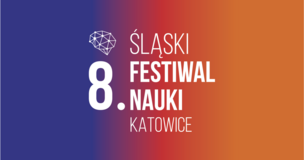 8. Śląski Festiwal Nauki 