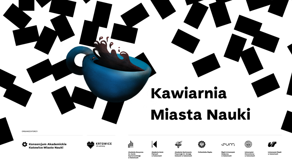 Plakat promujący „Kawiarnia Miasta Nauki”. Na jasnym tle z czarnym, geometrycznym wzorem znajduje się duża, niebieska filiżanka, z której wylewa się kawa. Po prawej stronie widnieje napis „Kawiarnia Miasta Nauki”. Na dole umieszczono logotypy organizatorów, m.in. Konsorcjum Akademickiego Katowice Miasto Nauki oraz kilku katowickich uczelni.