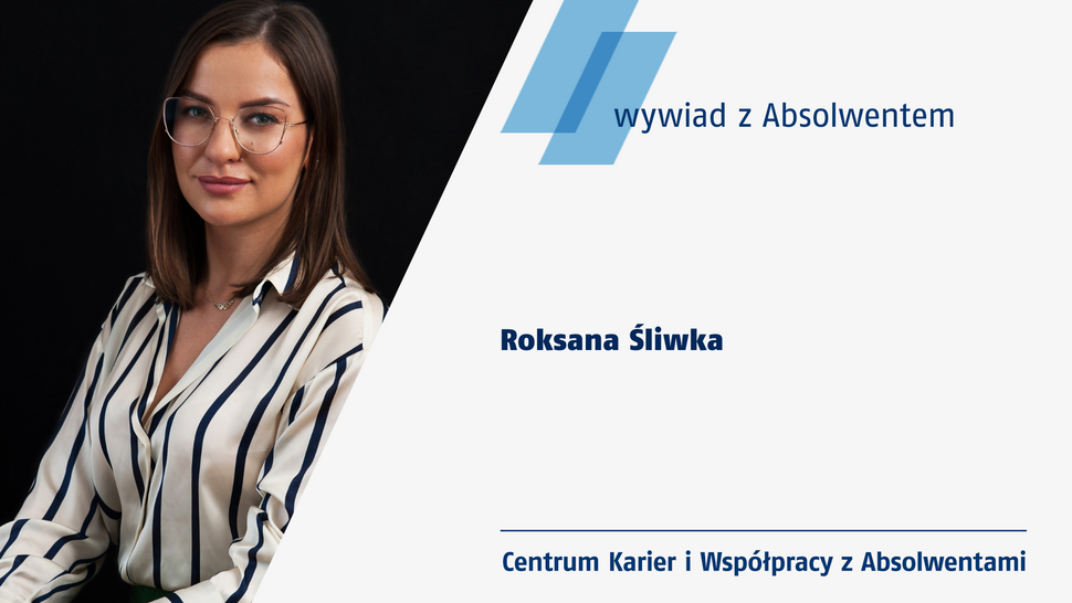 Wywiad z Roksaną Śliwką - absolwentką kierunku Międzynarodowe Stosunki Gospodarcze oraz Finanse i Rachunkowość