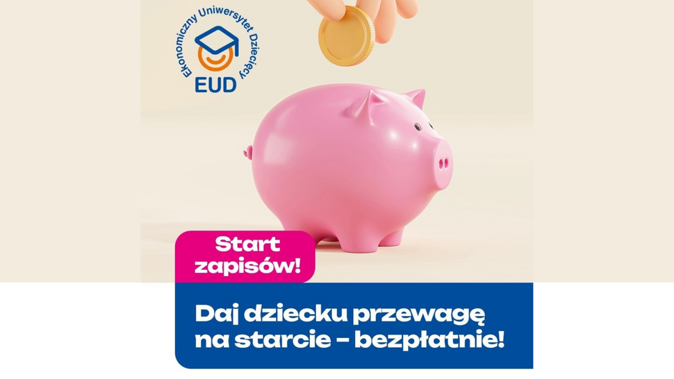 Różowa skarbonka, do której wrzucana jest moneta. Obok logo Ekonomicznego Uniwersytetu Dziecięcego (EUD) oraz hasła: »Start zapisów!« i »Daj dziecku przewagę na starcie – bezpłatnie!«.