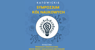 I Katowickie Sympozjum Kół Naukowych pt. "Przemiany Innowacyjne: Nowe Trendy Kształtujące Przyszłość"