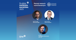 Grafika informacyjna przedstawiająca trzech nominowanych do Śląskiej Nagrody Naukowej 2025 z Uniwersytetu Ekonomicznego w Katowicach. W centralnej części znajdują się trzy portrety: dwóch mężczyzn u góry i jeden na dole. Obok każdego widnieje jego imię, nazwisko i tytuł naukowy. W górnej części grafiki umieszczono logo Śląskiej Nagrody Naukowej 2025, napis ‘Poznaj naszych nominowanych’ oraz logo Uniwersytetu Ekonomicznego w Katowicach.