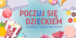kolorowa grafika z napisem "poczuj się dzieckiem"