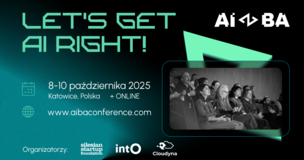 Grafika promująca konferencję „AI BA – Let’s Get AI Right!” odbywającą się w dniach 8–10 października 2025 roku w Katowicach oraz online. Na środku widnieje hasło „LET'S GET AI RIGHT!”, a poniżej informacje o wydarzeniu: termin, miejsce i strona internetowa (www.aibaconference.com ). Po prawej stronie znajduje się czarno-białe zdjęcie uczestników siedzących na sali konferencyjnej. Na dole widnieją logotypy organizatorów: Silesian Startup Foundation, into oraz Cloudyna.
