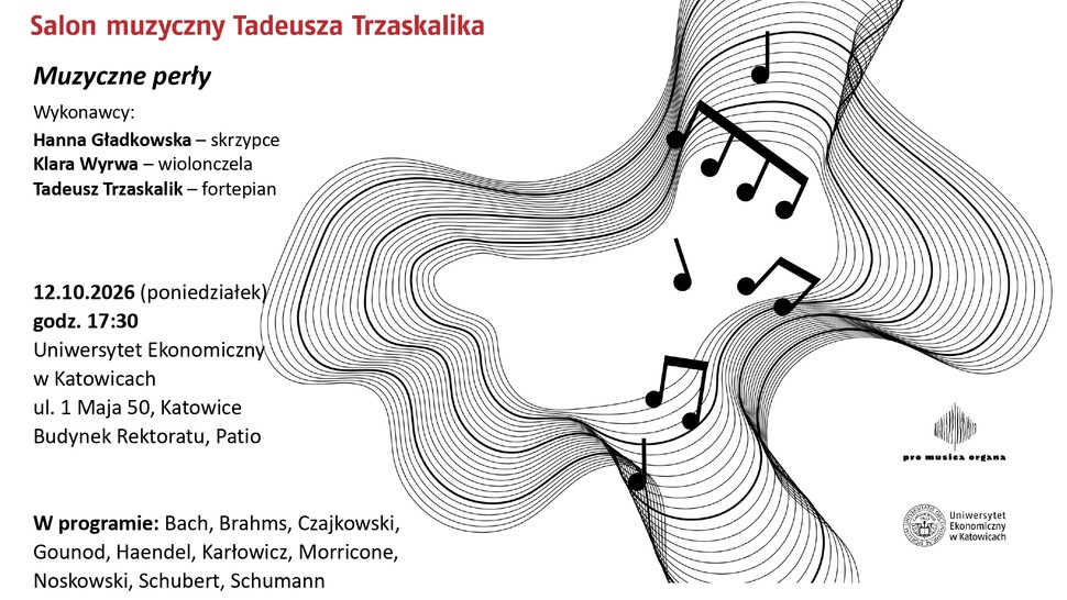 Plakat zapowiadający Salon Muzyczny Tadeusza Trzaskalika pt. „Muzyczne perły”. Wydarzenie odbędzie się 12 października 2026 roku o godz. 17:30 w Patio, w budynku Rektoratu Uniwersytetu Ekonomicznego w Katowicach przy ul. 1 Maja 50. Wystąpią: Hanna Gładkowska – skrzypce, Klara Wyrwa – wiolonczela oraz Tadeusz Trzaskalik – fortepian. W programie utwory Bacha, Brahmsa, Czajkowskiego, Gounoda, Haendla, Karłowicza, Morriconego, Noskowskiego, Schuberta i Schumanna. Na prawej części plakatu znajduje się abstrakcyjna grafika złożona z falujących, równoległych linii przypominających pięciolinie oraz czarnych znaków nutowych. W dolnej części widoczne są logotypy „pro musica organa” i Uniwersytetu Ekonomicznego w Katowicach.