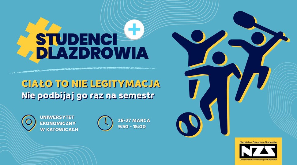 Plakat wydarzenia „Studenci dla zdrowia”. Na turkusowym tle widoczny duży żółty symbol hasztagu i napis „STUDENCI DLA ZDROWIA”. Poniżej hasło: „Ciało to nie legitymacja. Nie podbijaj go raz na semestr”. Po lewej stronie ikona lokalizacji z tekstem „Uniwersytet Ekonomiczny w Katowicach”, obok ikona zegara z datą i godziną: „26–27 marca, 9:50–15:00”. Po prawej graficzne sylwetki trzech osób w ruchu, jedna trzyma hantle. W prawym dolnym rogu logo Niezależnego Zrzeszenia Studentów (NZS).