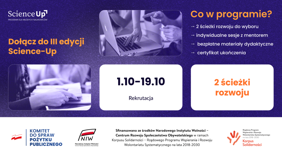 Grafika promująca III edycję programu Science-Up dla młodych naukowców. Po lewej stronie widnieje napis ‘Dołącz do III edycji Science-Up’, poniżej zdjęcia osób pracujących przy laptopie i z książkami. Po prawej stronie tytuł ‘Co w programie?’ oraz lista punktów: 2 ścieżki rozwoju do wyboru, indywidualne sesje z mentorem, bezpłatne materiały dydaktyczne, certyfikat ukończenia. W centralnej części umieszczono informację o rekrutacji od 1 do 19 października oraz wyróżniony napis ‘2 ścieżki rozwoju’. Na dole znajdują się logotypy: Komitetu do Spraw Pożytku Publicznego, Narodowego Instytutu Wolności i Korpusu Solidarności.