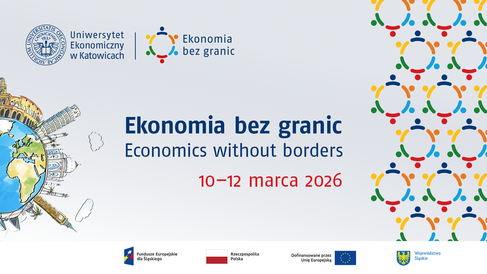 Grafika promocyjna wydarzenia „Ekonomia bez granic / Economics without borders”, organizowanego przez Uniwersytet Ekonomiczny w Katowicach. Na jasnym tle widoczny jest tytuł wydarzenia oraz data: 10–12 marca 2026. Po lewej stronie ilustracja globu z charakterystycznymi budowlami z różnych krajów, po prawej kolorowy wzór z symbolami ludzi tworzących kręgi. Na grafice widoczne są logotypy Uniwersytetu Ekonomicznego w Katowicach oraz projektu „Ekonomia bez granic”. W dolnej części grafiki umieszczono logotypy instytucji współfinansujących i partnerskich: Funduszy Europejskich dla Śląskiego, Rzeczypospolitej Polskiej, Unii Europejskiej z informacją o dofinansowaniu oraz Województwa Śląskiego.