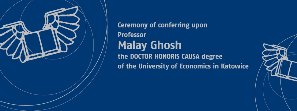 Ceremony of awarding the title of doctor honoris causa of the University of Economics in Katowice to Professor Malay Ghosh