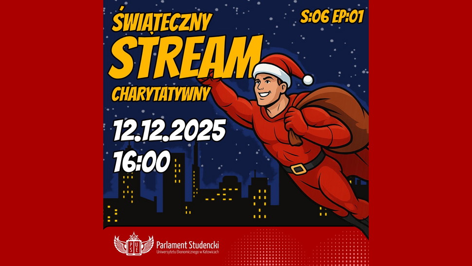 Plakat w stylu komiksowym przedstawiający superbohatera w czerwonym stroju i czapce Mikołaja lecącego nocą nad miastem. Po lewej stronie znajdują się napisy: ‘Świąteczny Stream Charytatywny’, ‘12.12.2025’, ‘16:00’. W prawym górnym rogu widnieje ‘S:06 EP:01’. Na dole umieszczono logo Parlamentu Studenckiego Uniwersytetu Ekonomicznego w Katowicach.