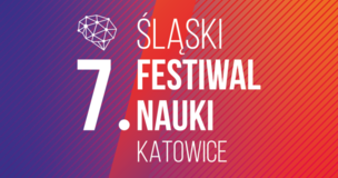 7. Śląski Festiwal Nauki
