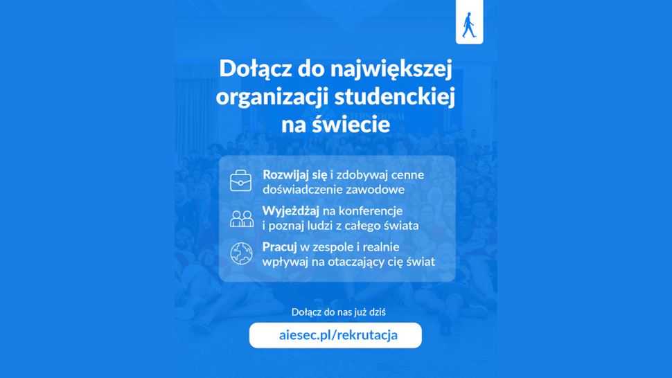 Grafika promocyjna organizacji studenckiej AIESEC na niebieskim tle. Na środku widnieje napis: „Dołącz do największej organizacji studenckiej na świecie”. Poniżej wymienione są korzyści: rozwój i zdobywanie doświadczenia zawodowego, wyjazdy na konferencje i poznawanie ludzi z całego świata oraz praca w zespole i realny wpływ na otaczający świat. Na dole znajduje się zachęta „Dołącz do nas już dziś” oraz link: aiesec.pl/rekrutacja.