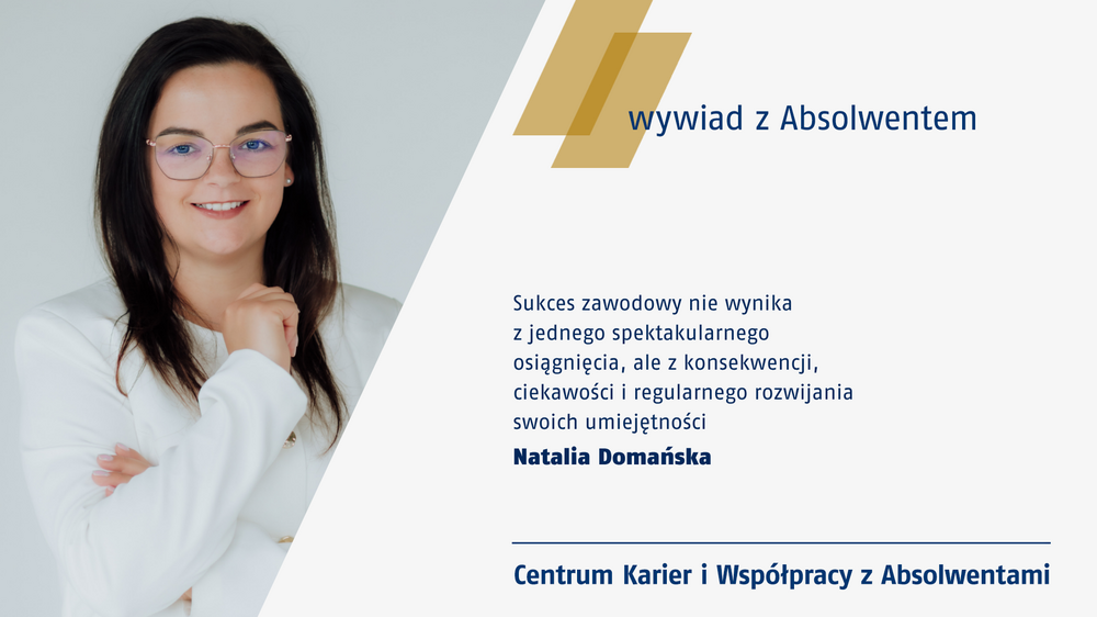 Wywiad z Natalią Domańską - absolwentką kierunków Zarządzanie oraz Finanse i rachunkowość Wywiad z Natalią Domańską - absolwentką kierunków Zarządzanie oraz Finanse i rachunkowość