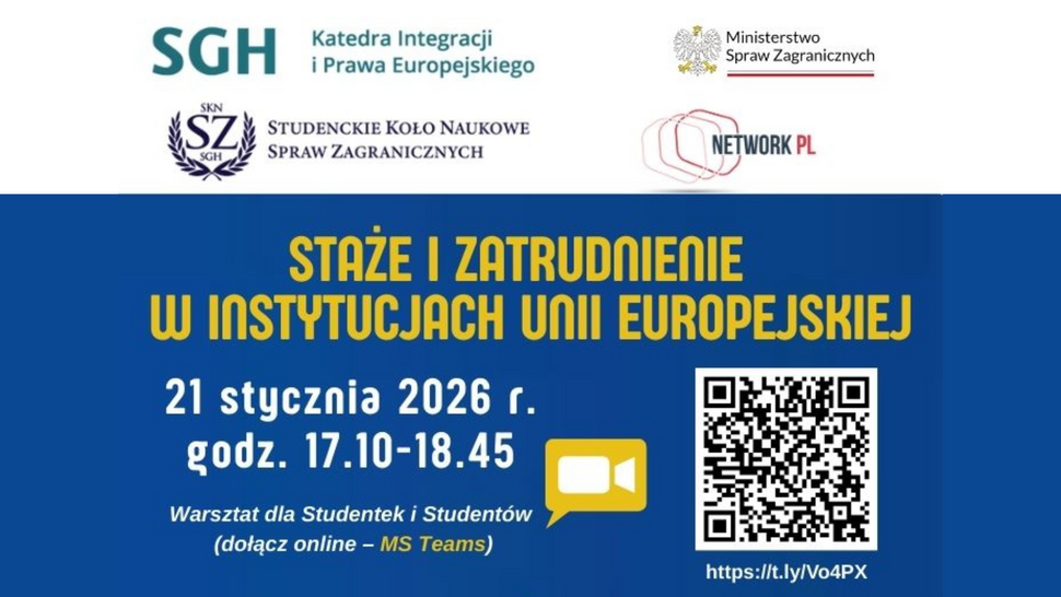 Plakat informacyjny o warsztacie „Stażę i zatrudnienie w instytucjach Unii Europejskiej”, organizowanym przez SGH (Katedra Integracji i Prawa Europejskiego), Studenckie Koło Naukowe Spraw Zagranicznych, Ministerstwo Spraw Zagranicznych i Network PL. Wydarzenie odbędzie się 21 stycznia 2026 r. w godz. 17:10–18:45, online na MS Teams; na plakacie widoczny jest kod QR i link do rejestracji.
