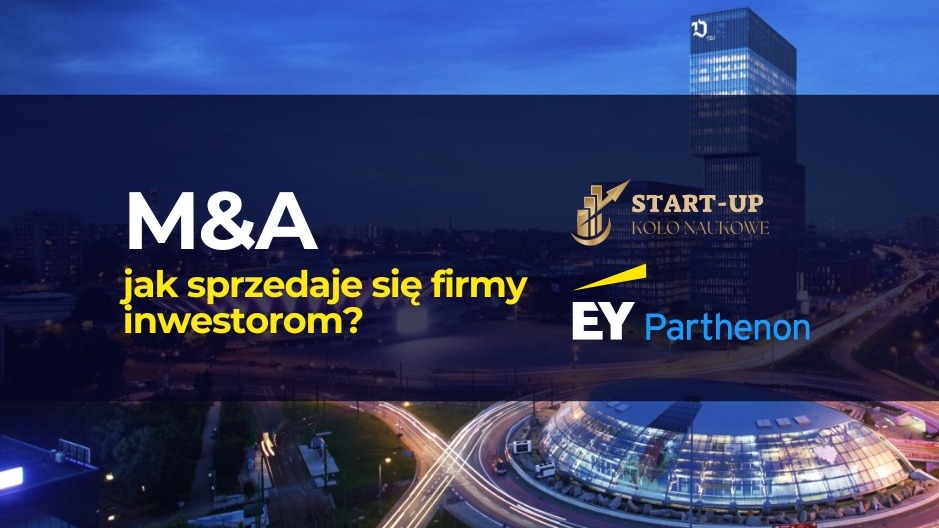 Grafika promocyjna na tle nocnego miasta z widocznymi światłami ulic i nowoczesną architekturą. Na środku ciemny panel z napisem „M&A – jak sprzedaje się firmy inwestorom?”. Obok znajdują się logotypy „Start-Up Koło Naukowe” oraz „EY Parthenon”.