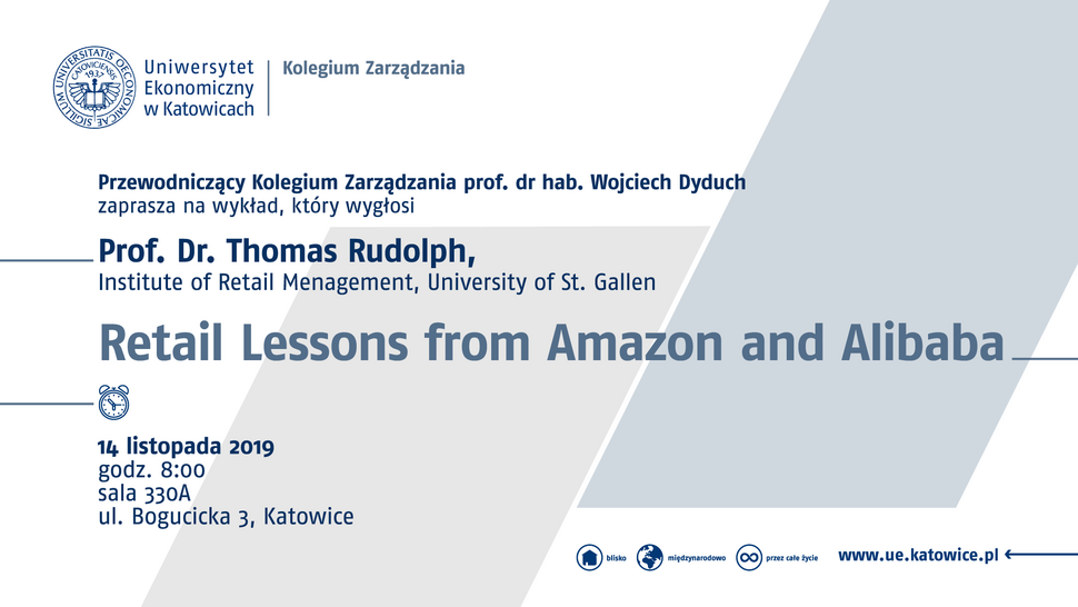 Przewodniczący Kolegium Zarządzania prof. dr hab. Wojciech Dyduch zaprasza na wykład pt. "Retail Lessons from Amazon and Alibaba", który wygłosi Prof. Dr. Thomas Rudolph, Institute of Retail Menagement, University of St. Gallen. Wykład odbędzie si