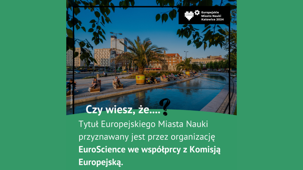 zdjęcie katowickiego rynku z napisem "Czy wiesz, że... Tytuł Europejskiego Miasta Nauki przyznawany jest przez organizację EuroScience we współpracy z Komisją Europejską. "
