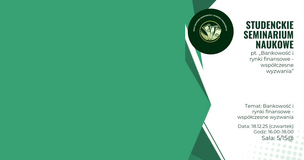 Zielono-biała grafika promująca Studenckie Seminarium Naukowe. Po prawej stronie znajduje się ciemnozielone okrągłe logo koła naukowego z motywem stylizowanych twarzy. Obok widnieje duży napis: „STUDENCKIE SEMINARIUM NAUKOWE pt. Bankowość i rynki finansowe – współczesne wyzwania”. Niżej podano szczegóły wydarzenia: temat „Bankowość i rynki finansowe – współczesne wyzwania”, data 18.12.2025 (czwartek), godzina 16:00–18:00, sala 5/15@. Lewa część grafiki jest wypełniona dużym zielonym obszarem z geometrycznymi kształtami.