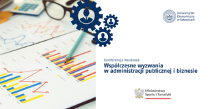 Konferencja pt. "Współczesne wyzwania w administracji publicznej i biznesie"; LOGO UE KATOWICE oraz Ministerstwa