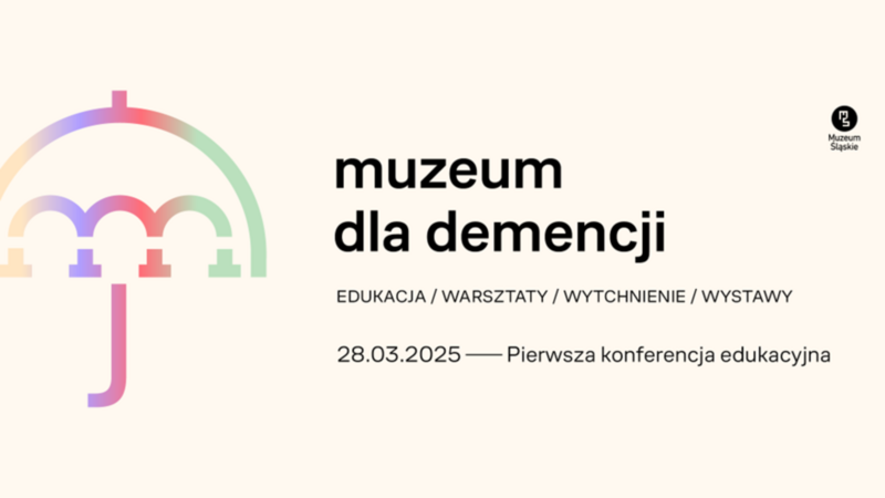 Grafika promująca wydarzenie „Muzeum dla demencji” z logo parasola w pastelowych kolorach po lewej stronie. Po prawej stronie widnieje tekst: „muzeum dla demencji”, „Edukacja / Warsztaty / Wytchnienie / Wystawy”, „28.03.2025 — Pierwsza konferencja edukacyjna”. W prawym górnym rogu logo Muzeum Śląskiego.