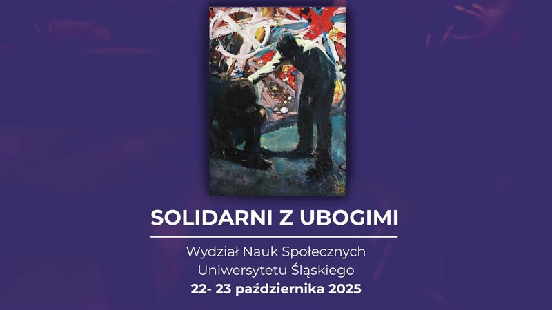 „Grafika promująca wydarzenie ‘Solidarni z ubogimi’, organizowane przez Wydział Nauk Społecznych Uniwersytetu Śląskiego w dniach 22–23 października 2025 roku. Na środku znajduje się obraz przedstawiający osobę pochyloną w geście wsparcia nad drugim człowiekiem na tle kolorowych, ekspresyjnych wzorów. Tło grafiki jest ciemnofioletowe, a napisy są białe.”