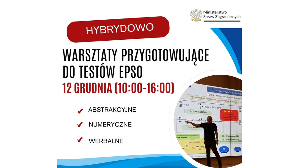 Grafika promująca warsztaty przygotowujące do testów EPSO organizowane przez Ministerstwo Spraw Zagranicznych. Na górze napis „HYBRYDOWO”. Poniżej informacja: „Warsztaty przygotowujące do testów EPSO, 12 grudnia (10:00–16:00)”. Wypunktowane trzy rodzaje testów: abstrakcyjne, numeryczne i werbalne. Po prawej stronie znajduje się zdjęcie prowadzącego stojącego przed dużym ekranem z przykładami zadań. W górnym rogu widoczne jest logo Ministerstwa Spraw Zagranicznych.