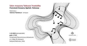 Plakat zapowiada koncert z cyklu „Salon muzyczny Tadeusza Trzaskalika” zatytułowany Franciszek Ksawery Ogiński. Polonezy. Wykonawcą jest Tadeusz Trzaskalik – fortepian. Wydarzenie odbędzie się 1 grudnia 2025 roku (poniedziałek) o godzinie 17:30 na Uniwersytecie Ekonomicznym w Katowicach, przy ul. 1 Maja 50, w budynku Rektoratu, na Patio. Po prawej stronie plakatu widnieje abstrakcyjna grafika z falistych linii, w które wpisane są nuty. Na dole znajdują się logotypy organizatorów: Pro Musica Organa oraz Uniwersytetu Ekonomicznego w Katowicach.