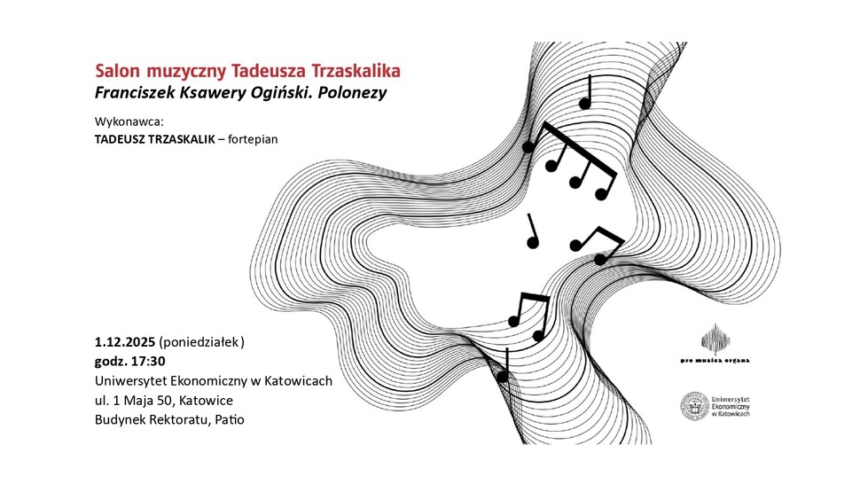 Plakat zapowiada koncert z cyklu „Salon muzyczny Tadeusza Trzaskalika” zatytułowany Franciszek Ksawery Ogiński. Polonezy. Wykonawcą jest Tadeusz Trzaskalik – fortepian. Wydarzenie odbędzie się 1 grudnia 2025 roku (poniedziałek) o godzinie 17:30 na Uniwersytecie Ekonomicznym w Katowicach, przy ul. 1 Maja 50, w budynku Rektoratu, na Patio. Po prawej stronie plakatu widnieje abstrakcyjna grafika z falistych linii, w które wpisane są nuty. Na dole znajdują się logotypy organizatorów: Pro Musica Organa oraz Uniwersytetu Ekonomicznego w Katowicach.