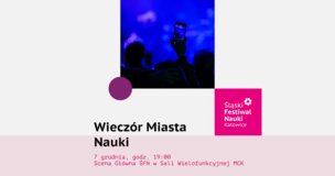 Plakat promujący wydarzenie „Wieczór Miasta Nauki”. Na środku znajduje się zdjęcie z koncertu – publiczność i podniesiona ręka z telefonem rejestrującym występ. W prawym dolnym rogu różowe logo Śląskiego Festiwalu Nauki. Poniżej podana data i miejsce wydarzenia: 7 grudnia, godz. 19:00, Scena Główna ŚFN w Sali Wielofunkcyjnej MCK. 