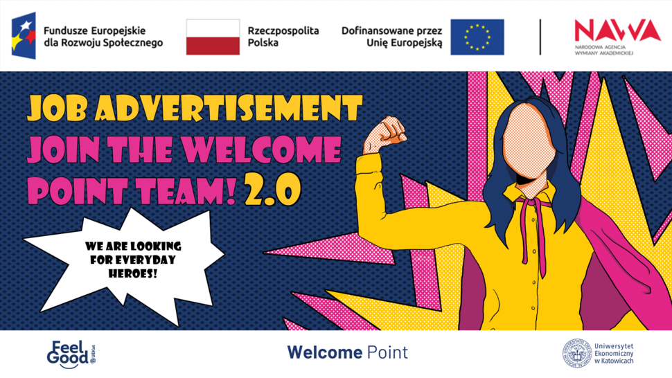 Colorful comic-style graphic showing a female figure in a yellow shirt and pink cape, raising a clenched fist. The background has dynamic, multicolored shapes. Text: ‘Job announcement. Join the Welcome Point 2.0 team. We are looking for everyday heroes!’ Logos of European Funds, Poland, European Union, and NAWA at the top, with Feel Good and the University of Economics in Katowice logos at the bottom.