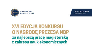XVI edycja Konkursu o Nagrodę Prezesa NBP za najlepszą pracę magisterską z zakresu nauk ekonomicznych