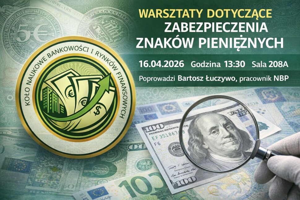 Plakat informacyjny o warsztatach dotyczących zabezpieczeń znaków pieniężnych. W tle widoczne są banknoty, m.in. 100 dolarów amerykańskich z lupą skupioną na portrecie. Po lewej stronie znajduje się okrągłe logo Koła Naukowego Bankowości i Rynków Finansowych. Po prawej stronie tekst: „Warsztaty dotyczące zabezpieczenia znaków pieniężnych”, data 16.04.2026, godzina 13:30, sala 208A. Prowadzący: Bartosz Łuczywo, pracownik NBP.