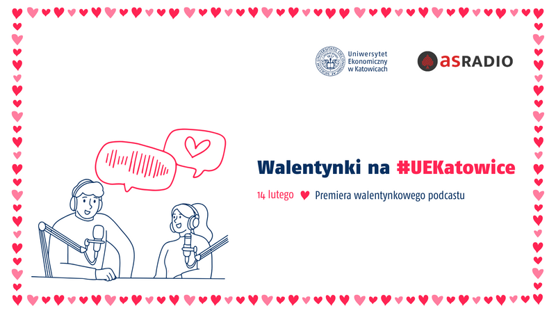 Plakat walentynkowy z ramką z czerwonych i różowych serduszek. Po prawej tytuł „Walentynki na #UEKatowice” oraz informacja „14 lutego – premiera walentynkowego podcastu”. U góry logotypy Uniwersytetu Ekonomicznego w Katowicach i asRADIO. Po lewej ilustracja dwóch osób prowadzących podcast przy mikrofonach, w słuchawkach, z dymkami rozmowy – jeden z serduszkiem.